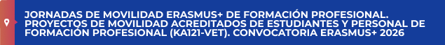 JORNADAS DE MOVILIDAD ERASMUS+ DE FORMACIÓN PROFESIONAL. PROYECTOS DE MOVILIDAD ACREDITADOS DE ESTUDIANTES Y PERSONAL DE FORMACIÓN PROFESIONAL (KA121-VET). CONVOCATORIA ERASMUS+ 2026 

