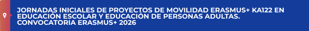 JORNADAS INICIALES DE PROYECTOS DE MOVILIDAD ERASMUS+ KA122 EN EDUCACIÓN ESCOLAR Y EDUCACIÓN DE PERSONAS ADULTAS. CONVOCATORIA ERASMUS+ 2026
