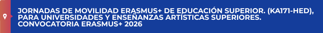 JORNADAS DE MOVILIDAD ERASMUS+ DE EDUCACIÓN SUPERIOR. (KA171-HED), PARA UNIVERSIDADES Y ENSEÑANZAS ARTÍSTICAS SUPERIORES. CONVOCATORIA ERASMUS+ 2026