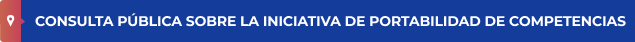 CONSULTA PÚBLICA SOBRE LA INICIATIVA DE PORTABILIDAD DE COMPETENCIAS