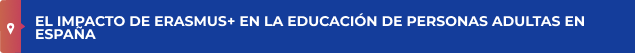 EL IMPACTO DE ERASMUS+ EN LA EDUCACIÓN DE PERSONAS ADULTAS EN ESPAÑA