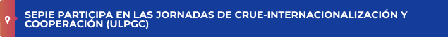 SEPIE participa en las Jornadas de CRUE-Internacionalización y Cooperación (ULPGC)