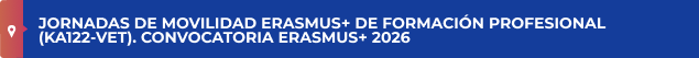 JORNADAS DE MOVILIDAD ERASMUS+ DE FORMACIÓN PROFESIONAL (KA122-VET). CONVOCATORIA ERASMUS+ 2026
