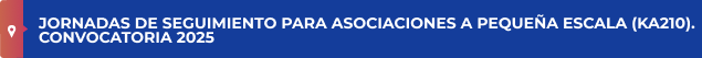 Jornadas de seguimiento para Asociaciones a Pequeña Escala (KA210). Convocatoria 2025 