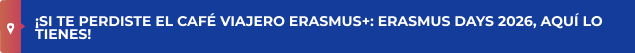 ¡SI TE PERDISTE EL CAFÉ VIAJERO ERASMUS+: ERASMUS DAYS 2026, AQUÍ LO TIENES!