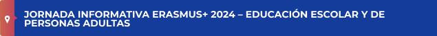 Jornada informativa Erasmus+ 2024 – Educación Escolar y de Personas Adultas