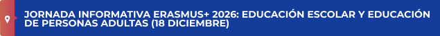 JORNADA INFORMATIVA ERASMUS+ 2026: EDUCACIÓN ESCOLAR Y EDUCACIÓN DE PERSONAS ADULTAS (18 DICIEMBRE)
