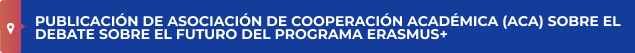 Publicación de Asociación de Cooperación Académica (ACA) sobre el debate sobre el futuro del programa Erasmus+