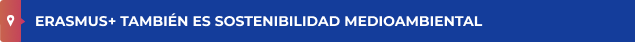 ERASMUS+ TAMBIÉN ES SOSTENIBILIDAD MEDIOAMBIENTAL