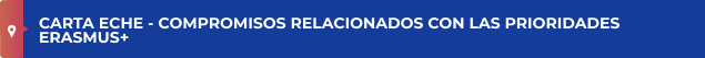 CARTA ECHE - COMPROMISOS RELACIONADOS CON LAS PRIORIDADES ERASMUS+