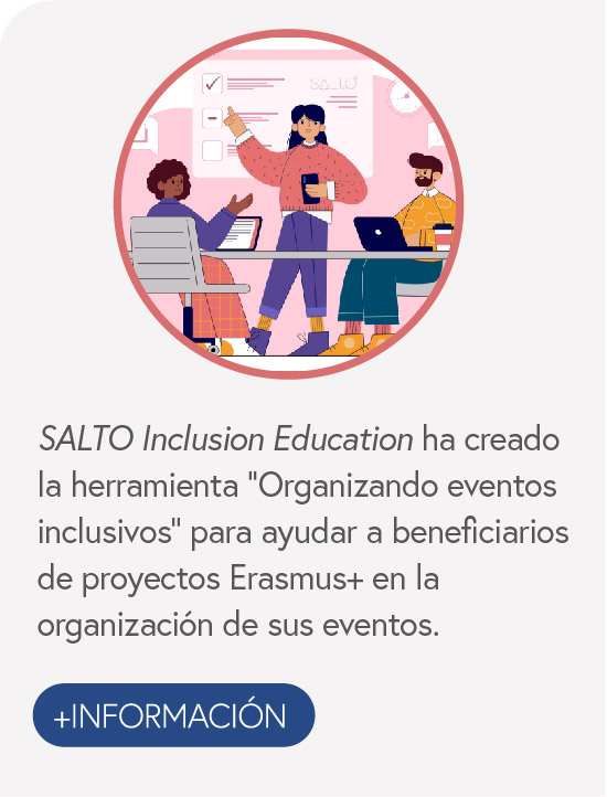 SALTO Inclusion Education ha creado la herramienta "Organizando eventos inclusivos" para ayudar a beneficiarios de proyectos Erasmus+ en la organización de sus eventos.